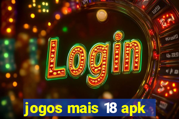 jogos mais 18 apk